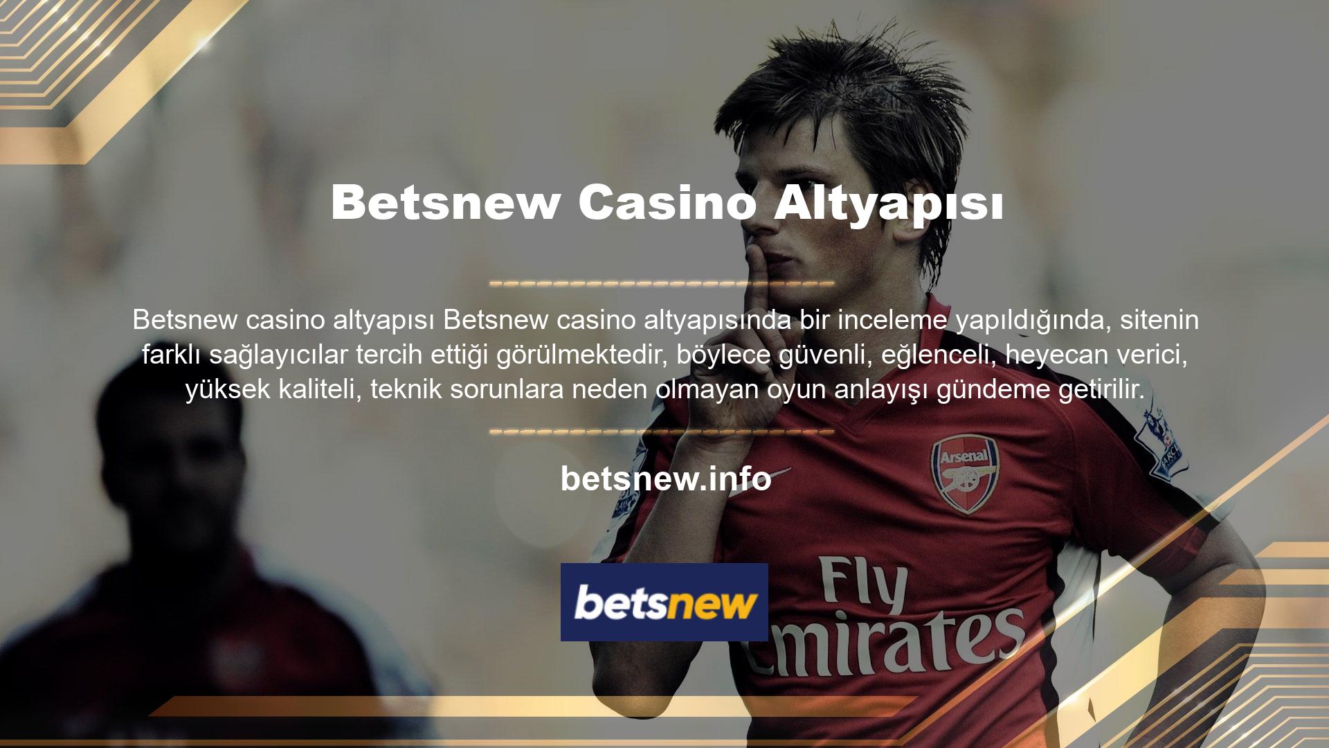 Betsnew sitesini altyapı ve casino oyunu altyapısı açısından incelerseniz, favori, popüler ve popüler seçeneklerle servis edildiğini göreceksiniz